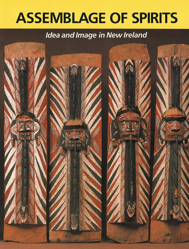 Assemblage of Spirits: Idea and Image in New Ireland