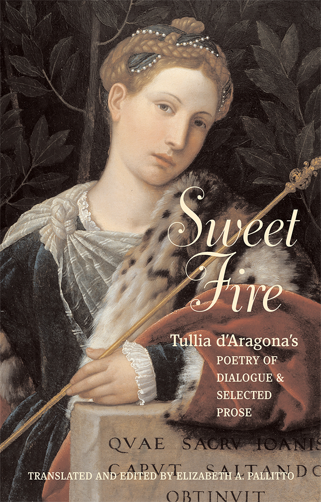Sweet Fire: Tullia D’Aragona’s Poetry of Dialogue and Selected Prose
