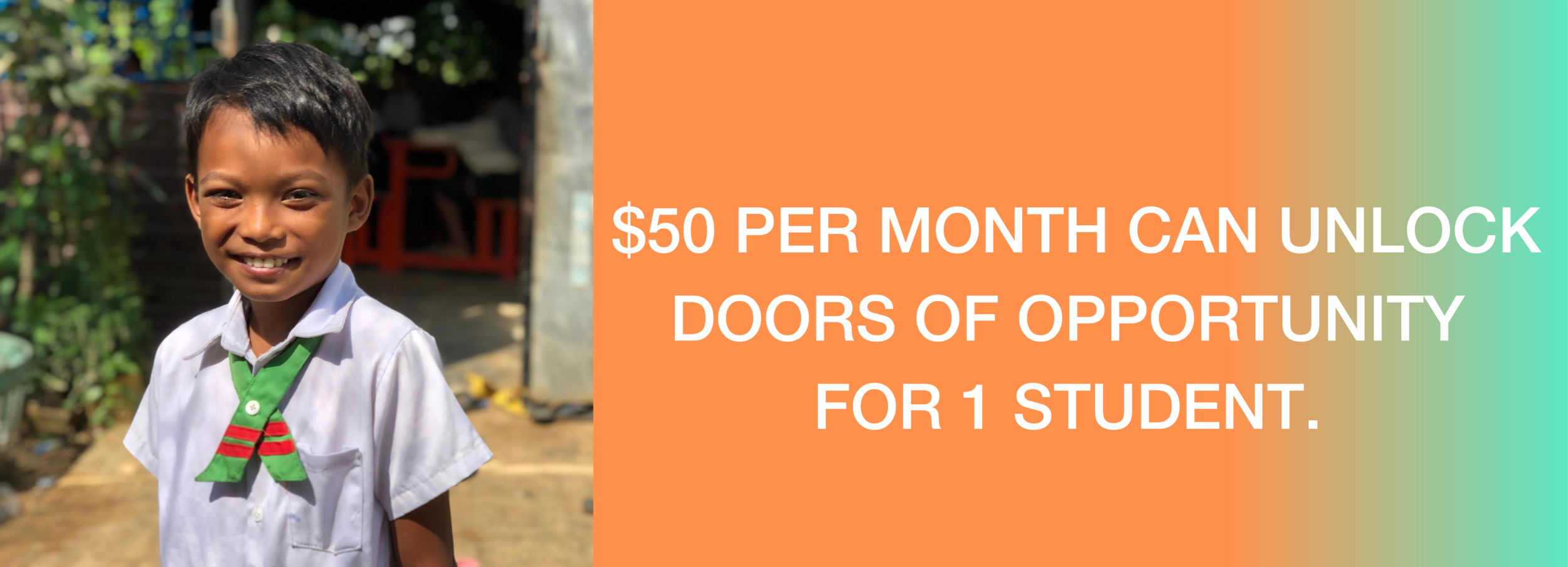 $50 PER MONTH CAN UNLOCK DOORS OF OPPORTUNITY FOR 1 STUDENT. EVERY DONATION COUNTS.-2.png