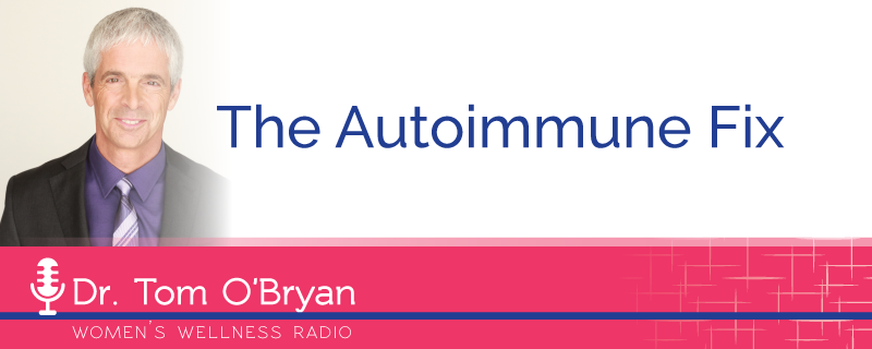The Autoimmune Fix With Dr. Tom O'Bryan — Bridgit Danner, Functional ...