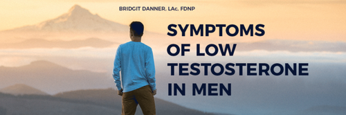 Symptoms of Low Testosterone in Men — Bridgit Danner