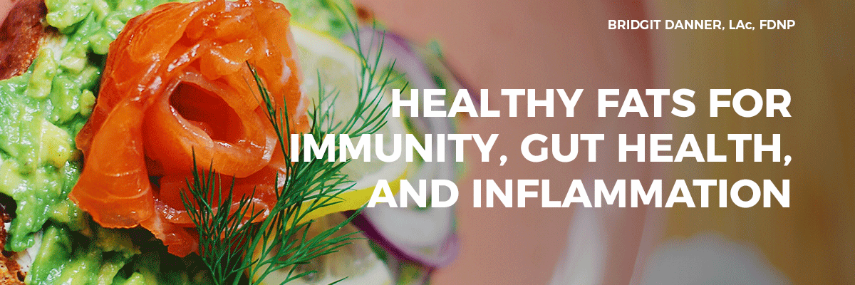 Healthy Fats for Immunity, Gut Health, and Inflammation
