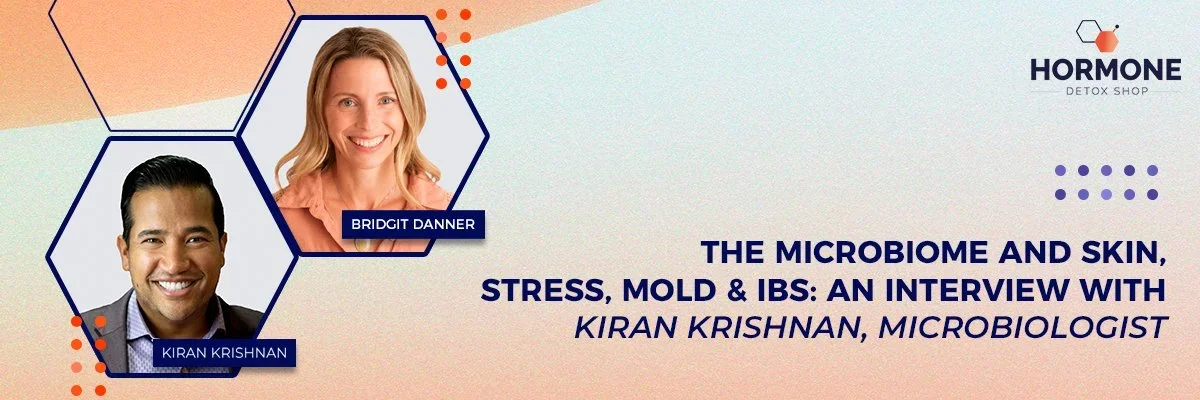 The Microbiome and Skin, Stress, Mold &amp; IBS: An Interview with Kiran Krishnan, microbiologist