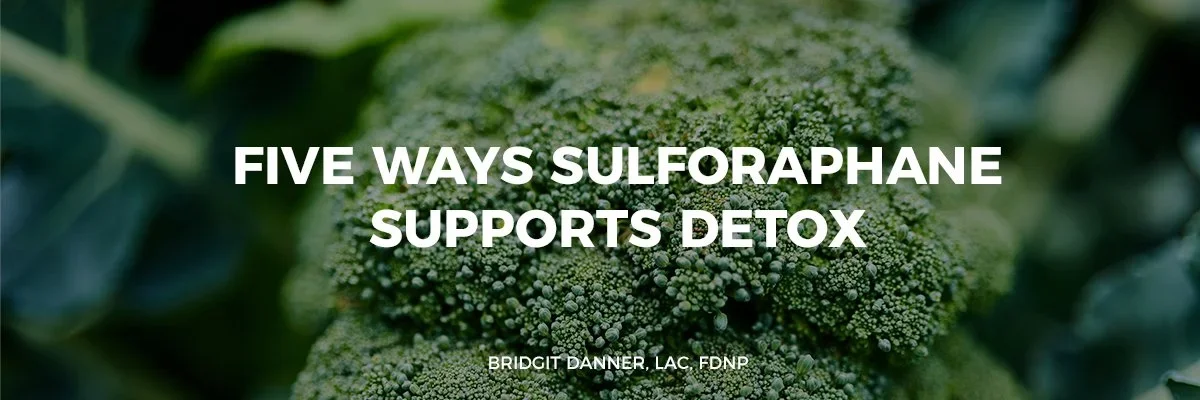 Five Ways Sulforaphane Supports Detox