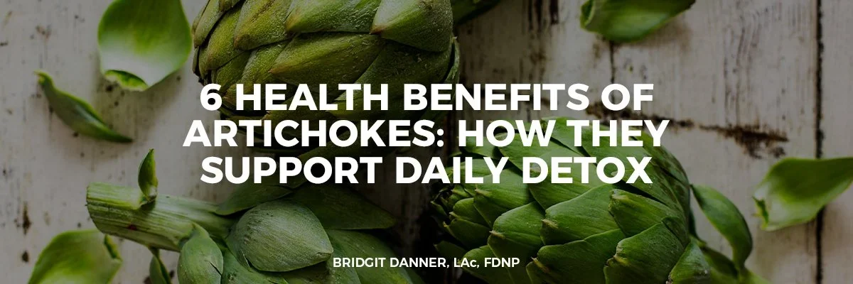 6 Health Benefits of Artichokes: How They Support Daily Detox