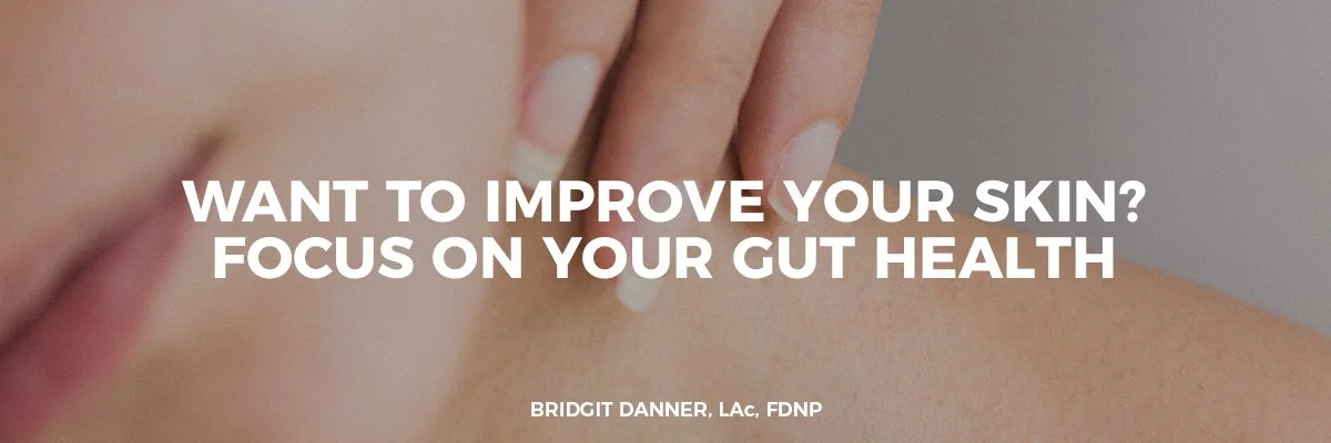 Want to Improve Your Skin_ Focus on Your Gut Health.jpg