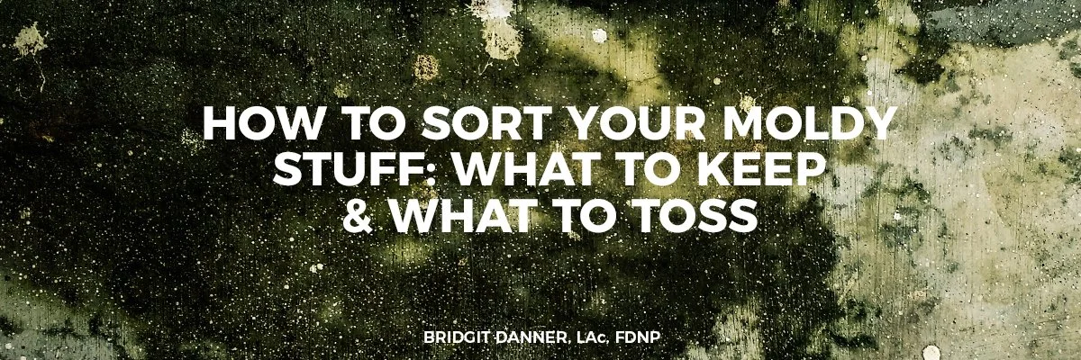 How-to-Sort-Your-Moldy-Stuff--What-to-Keep-&-What-to-Toss.jpg