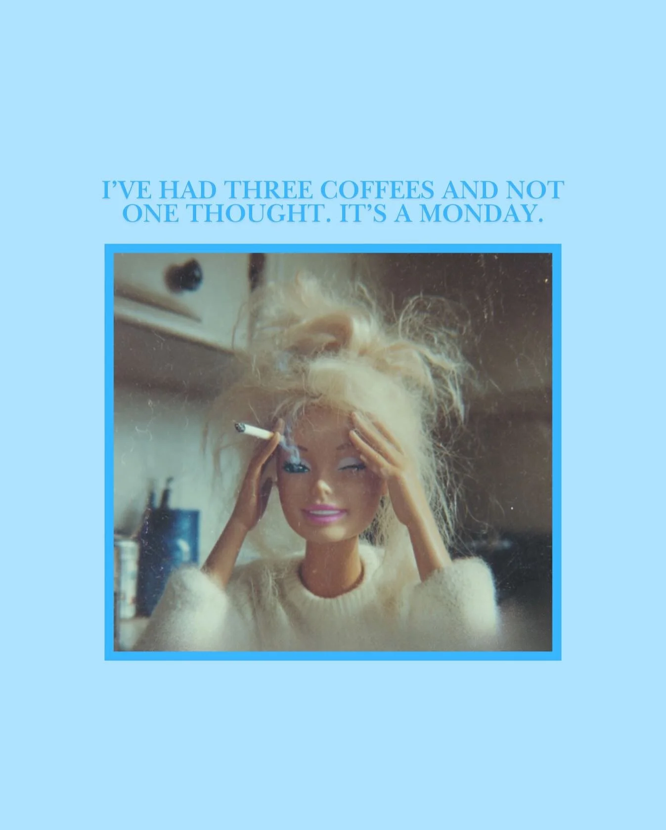 Brain? Empty. Coffee? Overflowing. Monday? Violent.