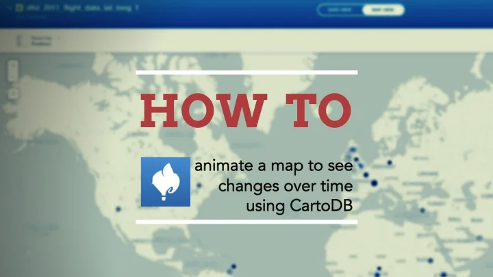 How to...animate a map to see changes over time using CartoDB 