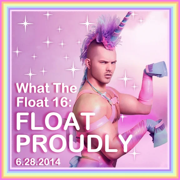What The Float 16: FLOAT PROUDLY