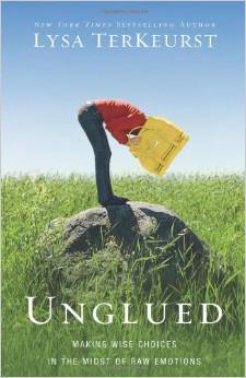 Unglued: Making Wise Choices in the Midst of Raw Emotions by Lysa TerKeurst