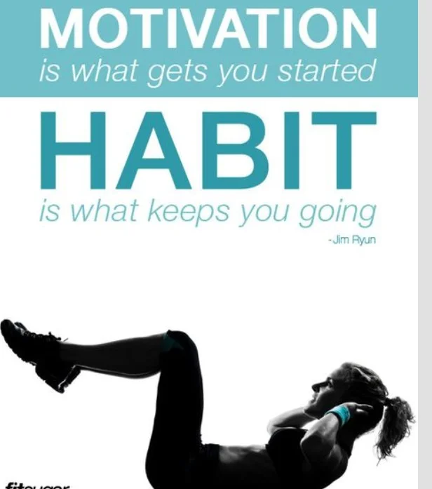 When you have a "motivation" then a habit (a good habit) forms and keeps you moving towards your goals. 