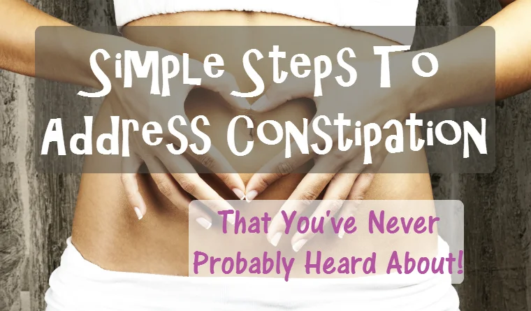 Simple Steps To Address Constipation- You've Probably Never Heard Of