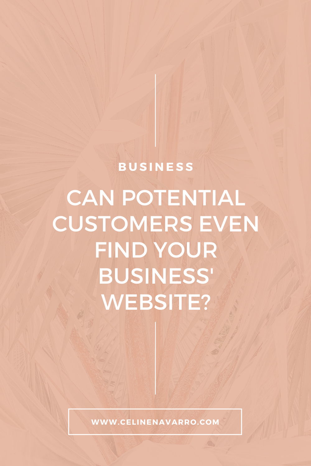 CAN POTENTIAL CUSTOMERS EVEN FIND YOUR BUSINESS' WEBSITE?