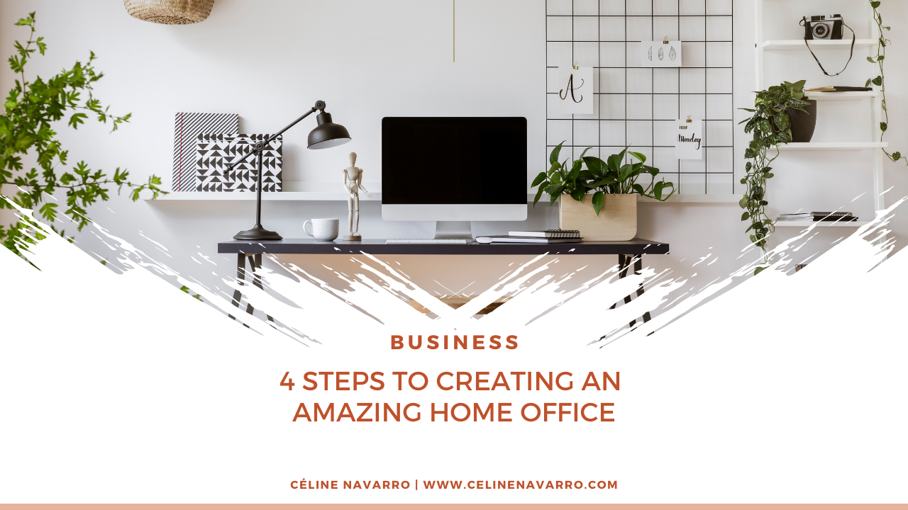 4 STEPS TO CREATING AN AMAZING HOME OFFICE
