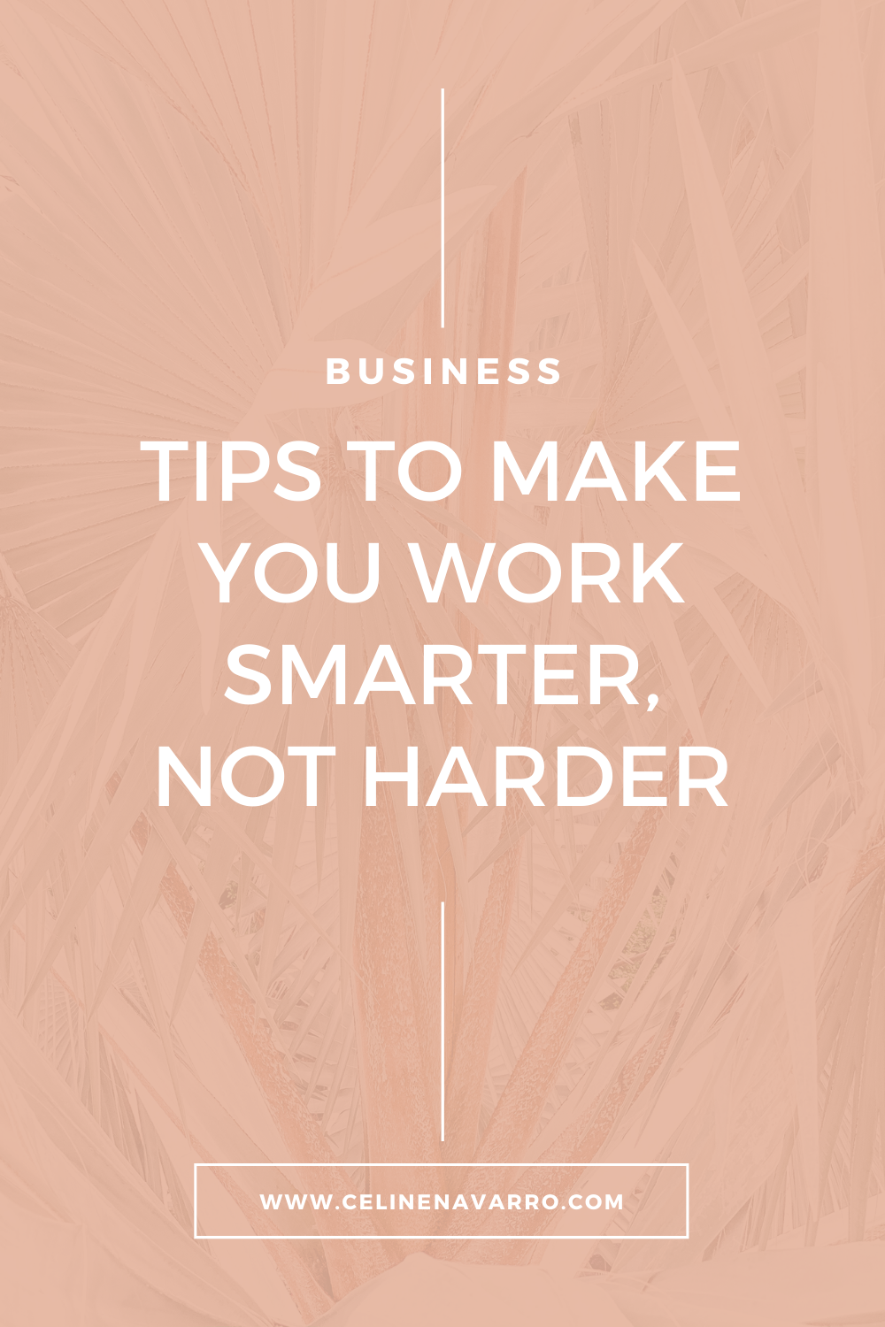 TIPS TO MAKE YOU WORK SMARTER, NOT HARDER