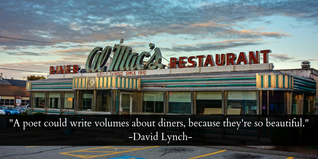 _A poet could write volumes about diners, because they're so beautiful._ -David Lynch-.png
