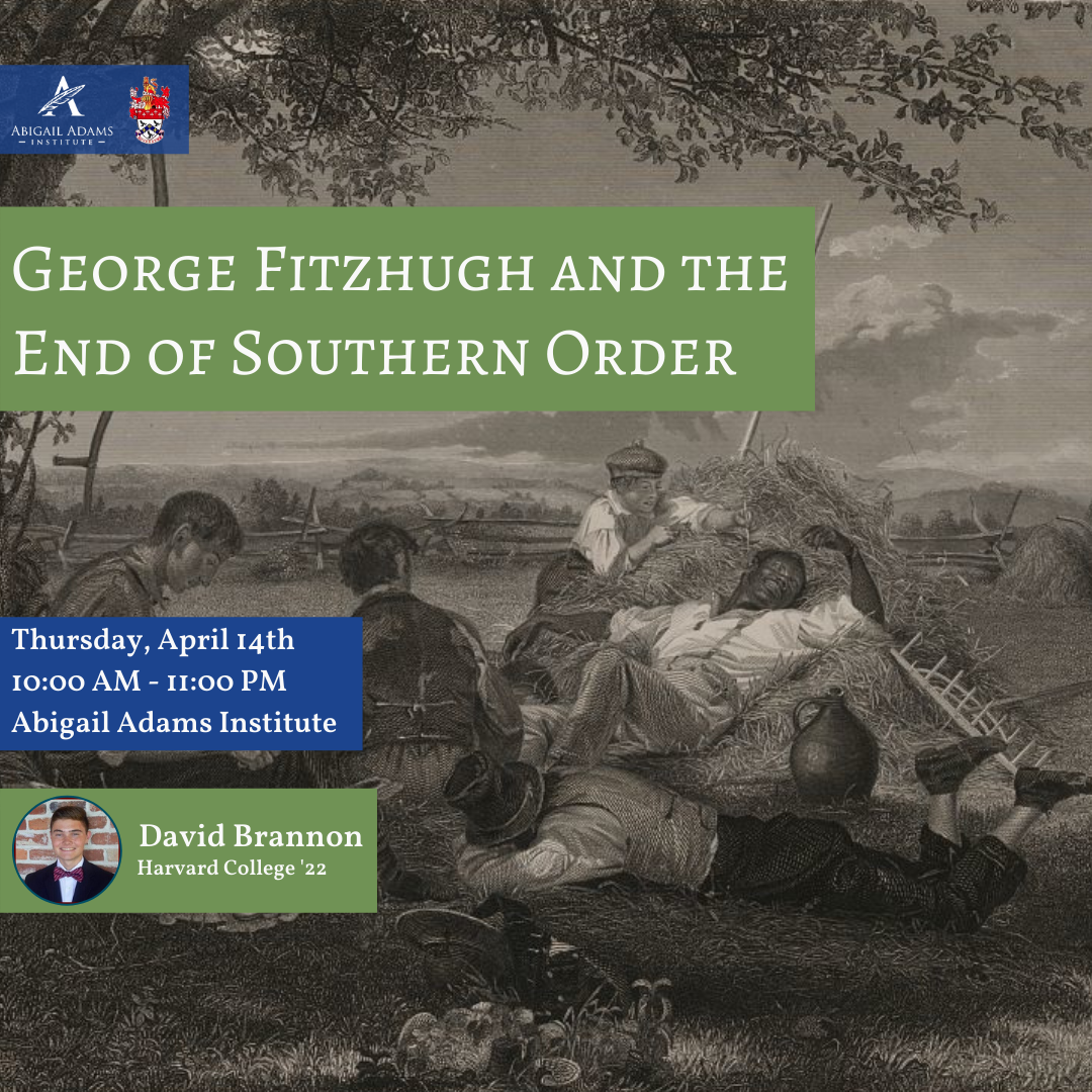      

 
   You are invited to join us&nbsp; Thursday, April 14th &nbsp;at&nbsp; 10:00 AM ,&nbsp;as we welcome David&nbsp;Brannon&nbsp;'22 to present his senior thesis:&nbsp; George Fitzhugh and the End of Southern Order .&nbsp;  George Fitzhugh was 