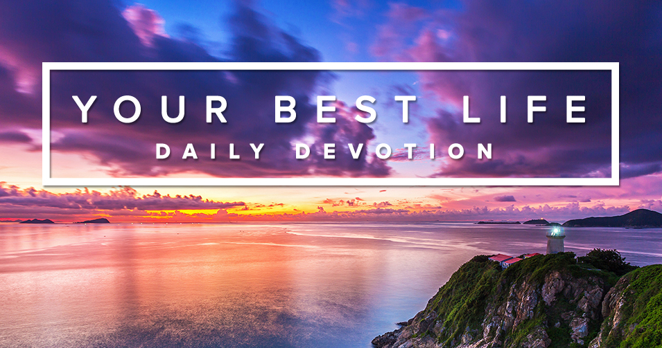 靈修, 靈修文章, 每日靈修, 聖經, 你最美好的人生, Daily Devotion, Devotional, Bible, Your Best Life