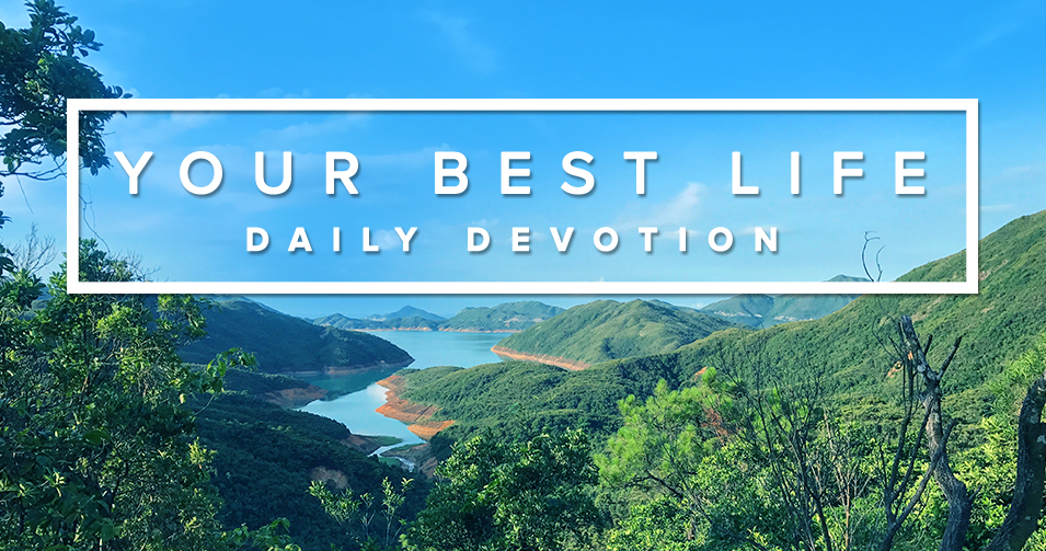 靈修, 靈修文章, 每日靈修, 聖經, 你最美好的人生, Daily Devotion, Devotional, Bible, Your Best Life