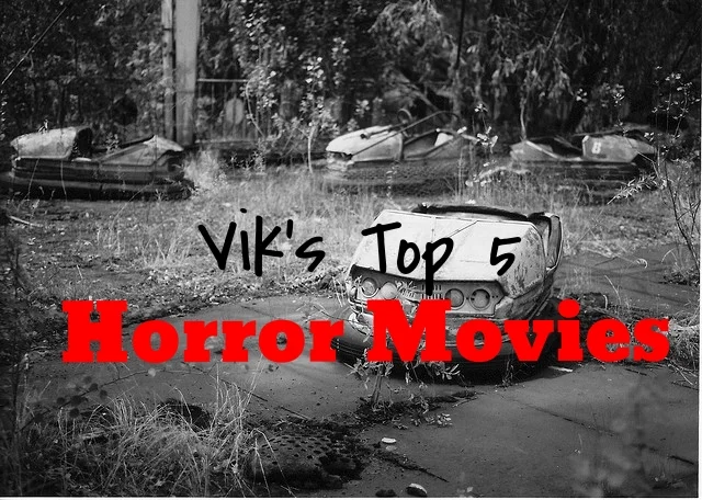 Vik's Top 5 Horror Movies of All Time