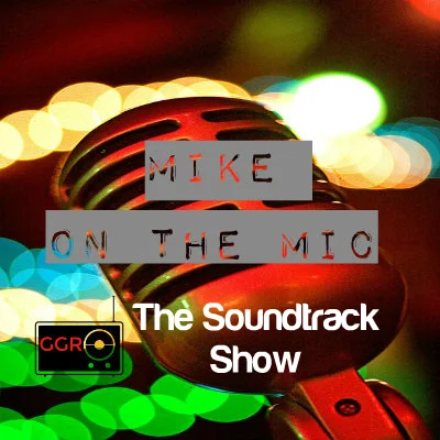 Mike on the Mic: Ep 11 - The Soundtrack Show