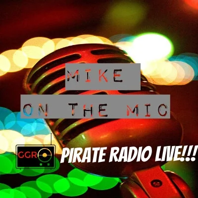 Mike on the Mic: Ep 13 - GGR Pirate Radio Live!!!