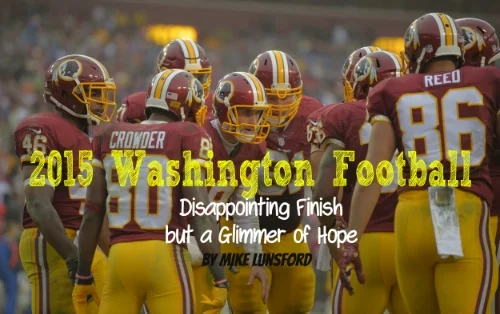 2015 Washington Football: Disappointing Finish but a Glimmer of Hope