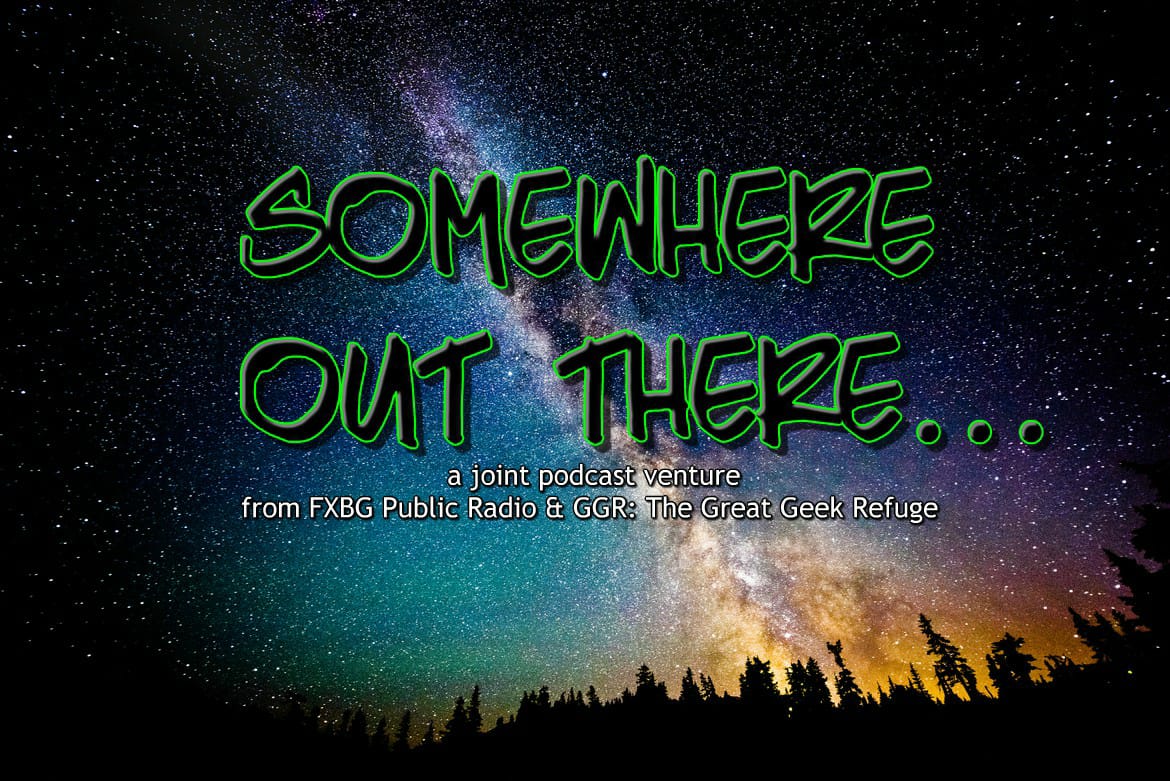 Bonus Episode: Somewhere Out There - a joint venture from GGR and FXBG Public Radio