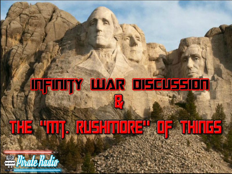 GGR Pirate Radio - Infinity War Discussion and "The Mt. Rushmore of Things"