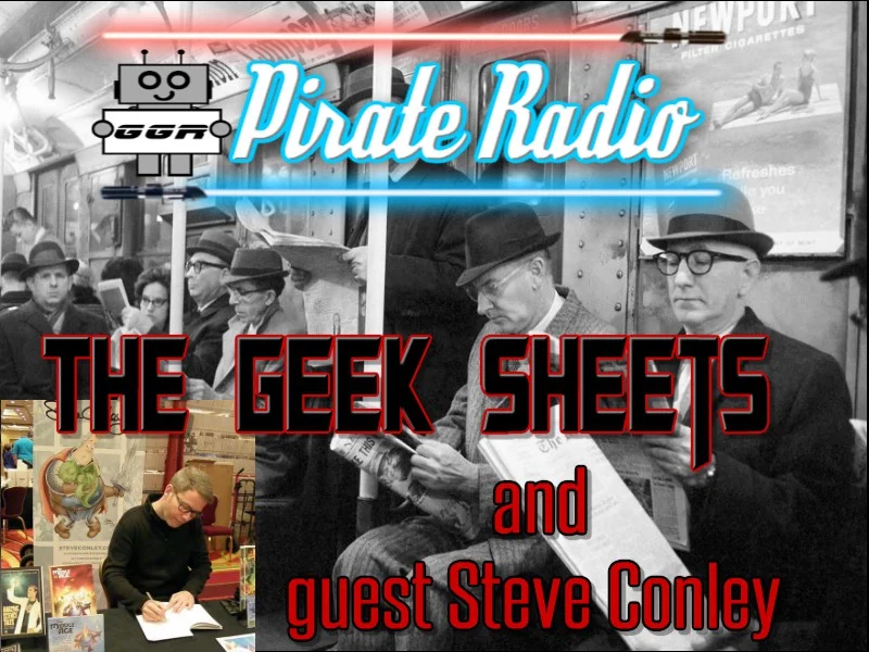 The Geek Sheets and Guest Steve Conley