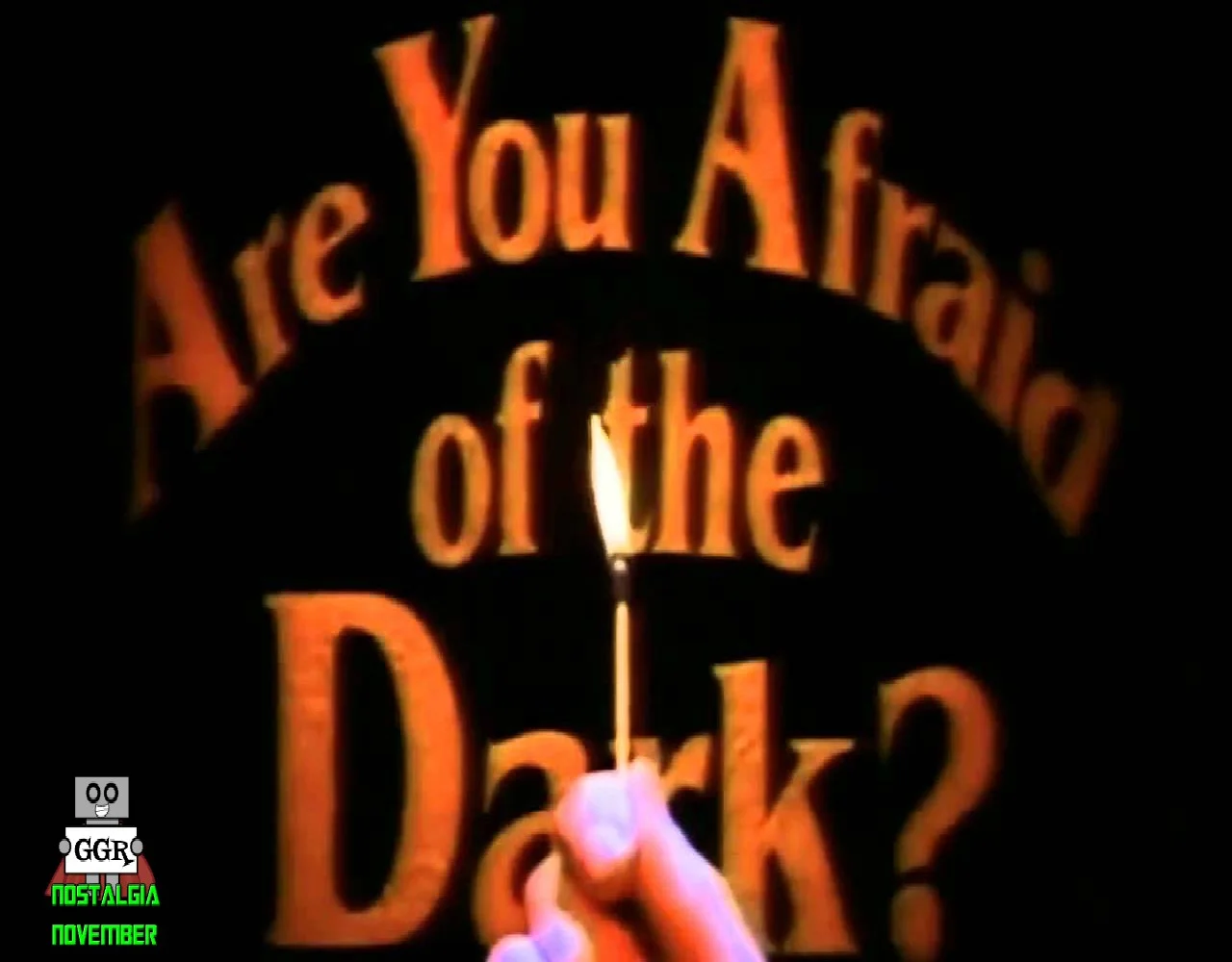 Nostalgia November: Are You Afraid Of The Dark?