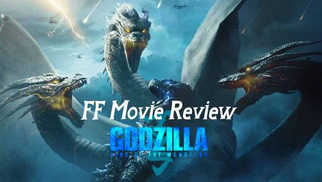FF Movie Review - Godzilla: King of the Monsters