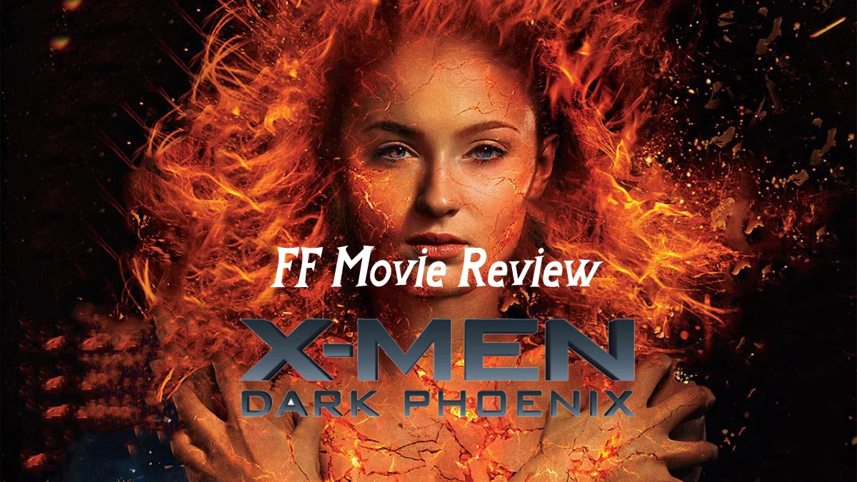 FF Movie Review - X-Men: Dark Phoenix 