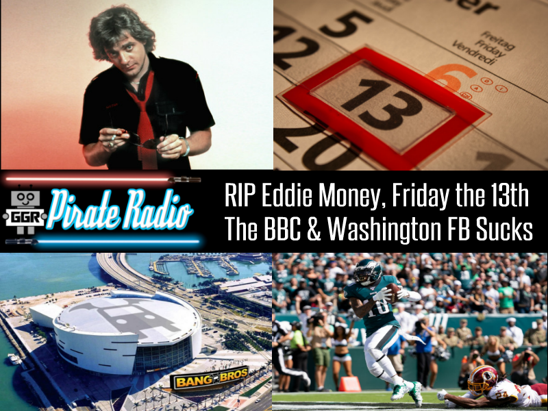 RIP Eddie Money, Friday the 13th, The BBC & Washington FB Sucks