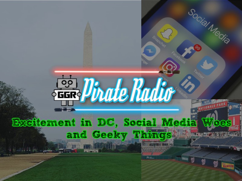 Excitement in DC, Social Media Woes and Geeky Things
