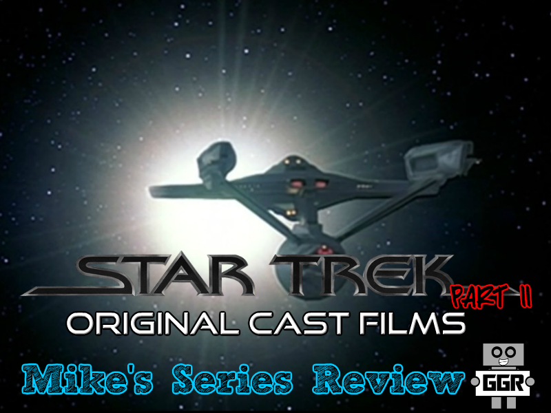Mike's Series Review: Star Trek - Original Cast Films Part 2