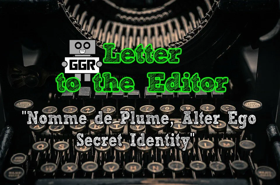 Letter to the Editor: Nomme de plume, Alter Ego, Secret Identity