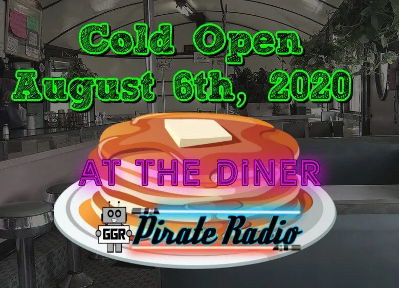 At The Diner - Cold Open August 6th, 2020