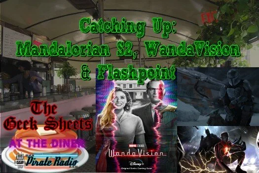 The Geek Sheets (At The Diner) - Catching Up: Mandalorian S2, WandaVision & Flashpoint