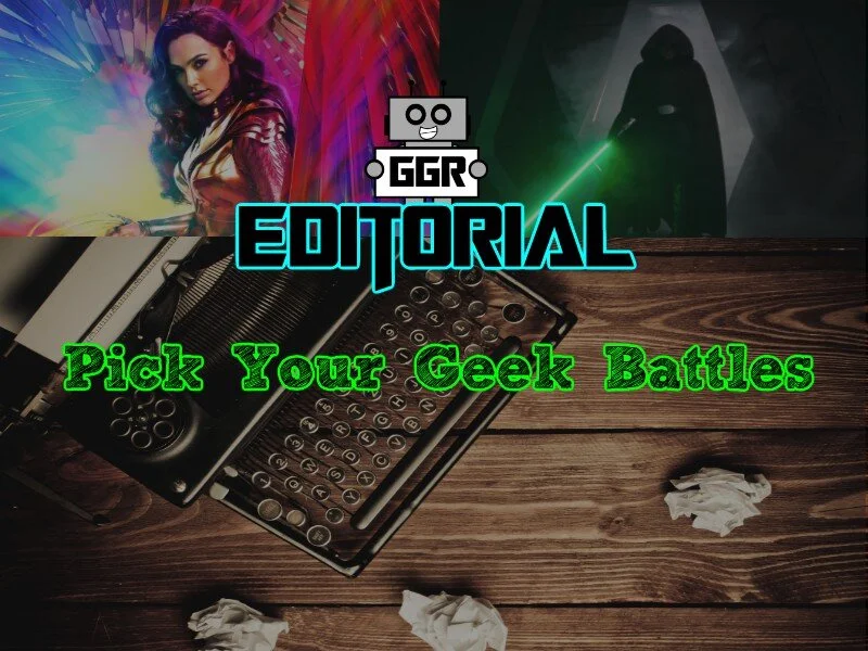 Editorial: Pick Your Geek Battles