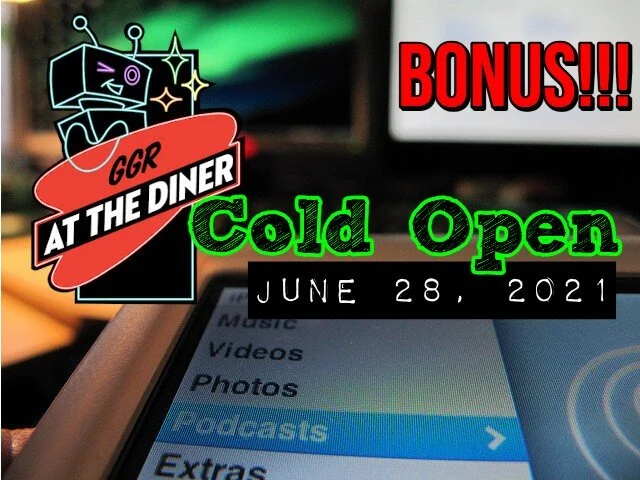 Bonus!! Cold Open June 28th, 2021