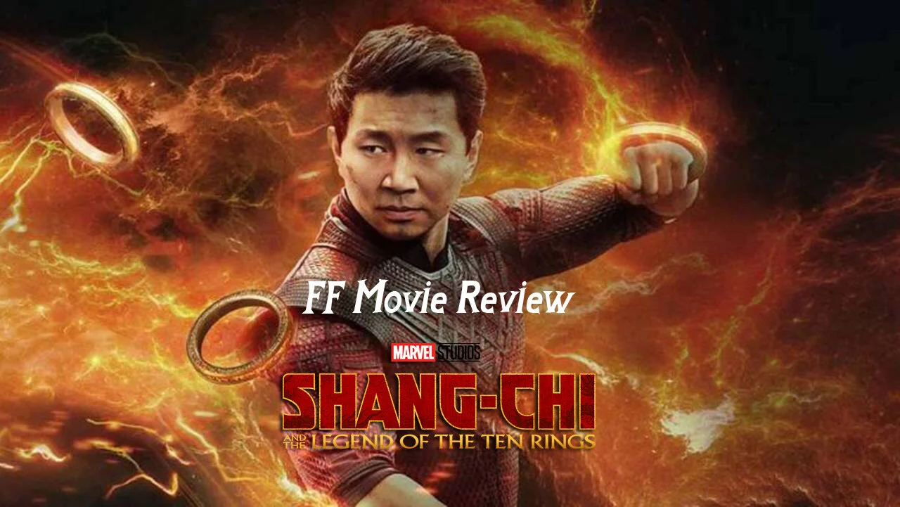 FF Movie Review: Shang-Chi and the Legend of the Ten Rings 