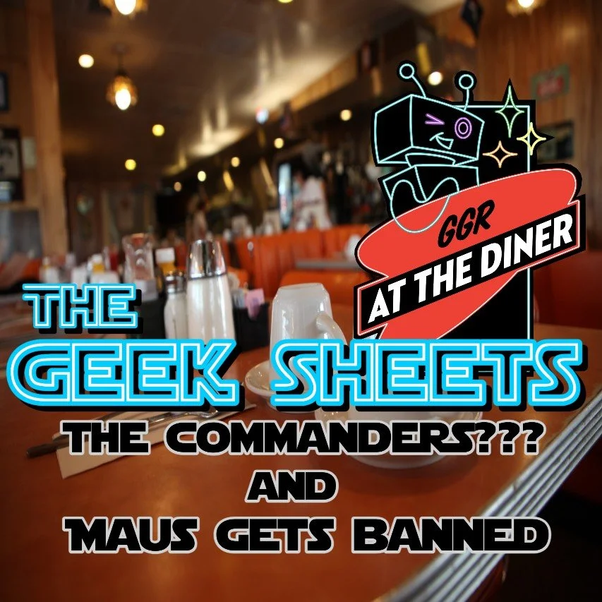 Geek Sheets - The Commanders??? and Maus Gets Banned