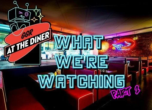 What We're Watching Part 2