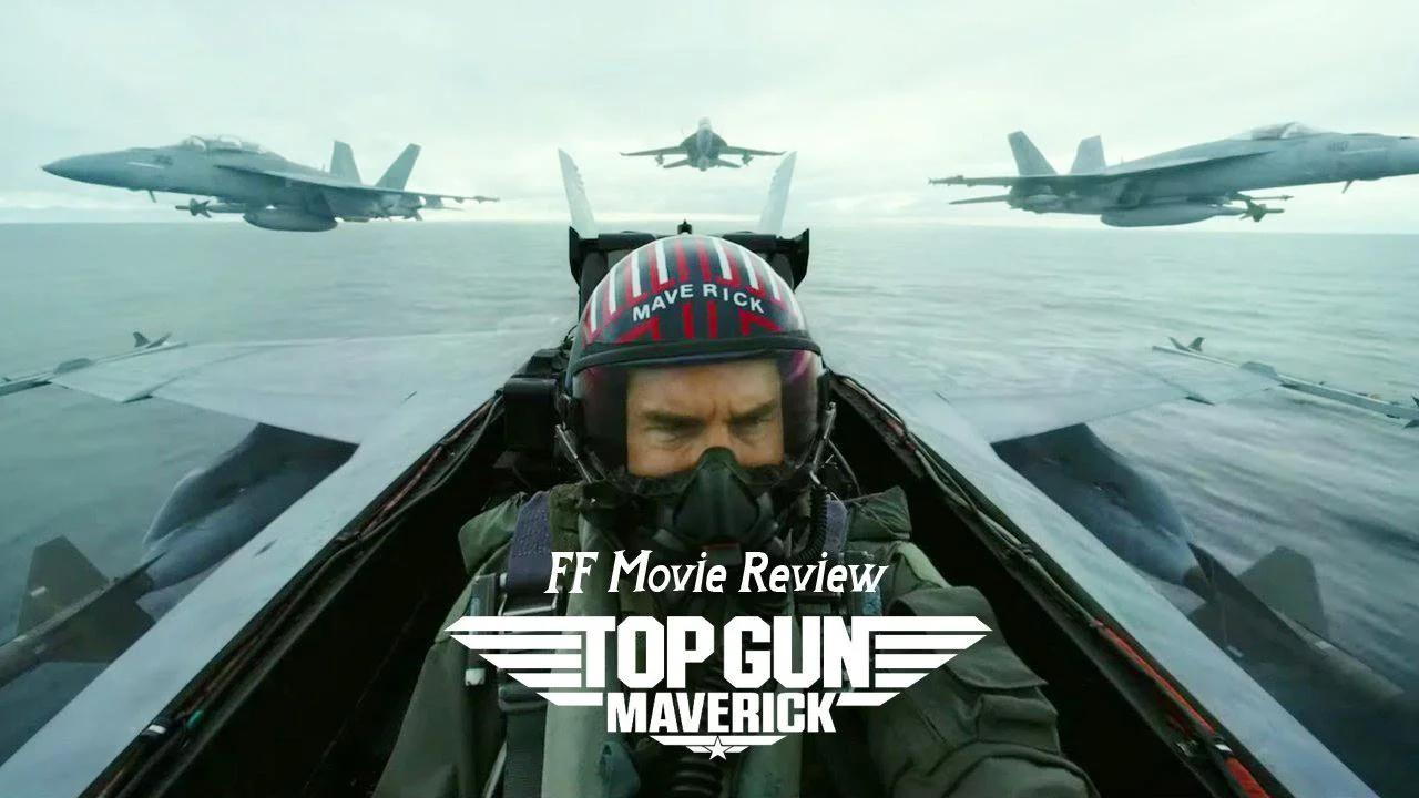 FF Movie Review: Top Gun Maverick 
