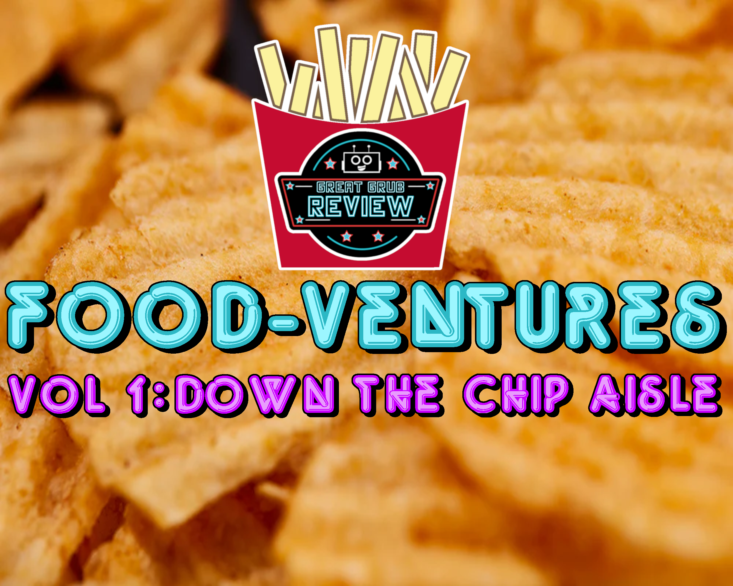 Food-ventures Vol 1: Down the Chip Aisle