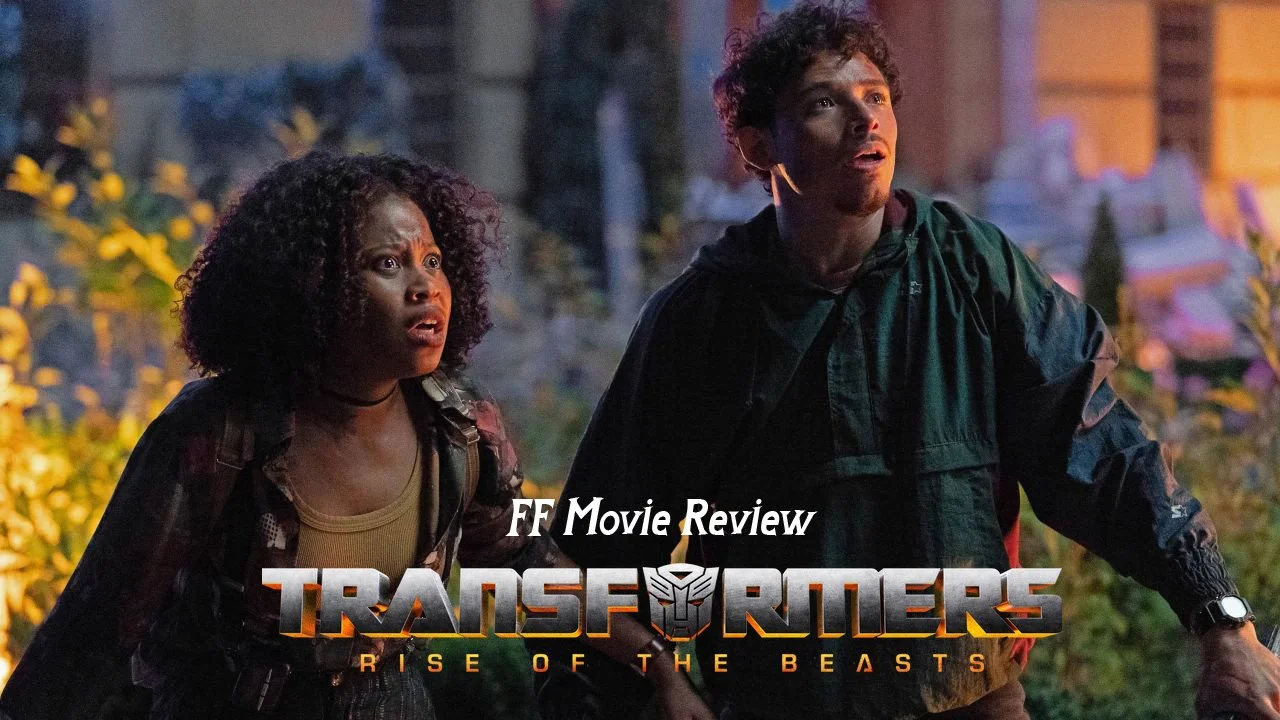 FF Movie Review - Transformers: Rise of the Beasts