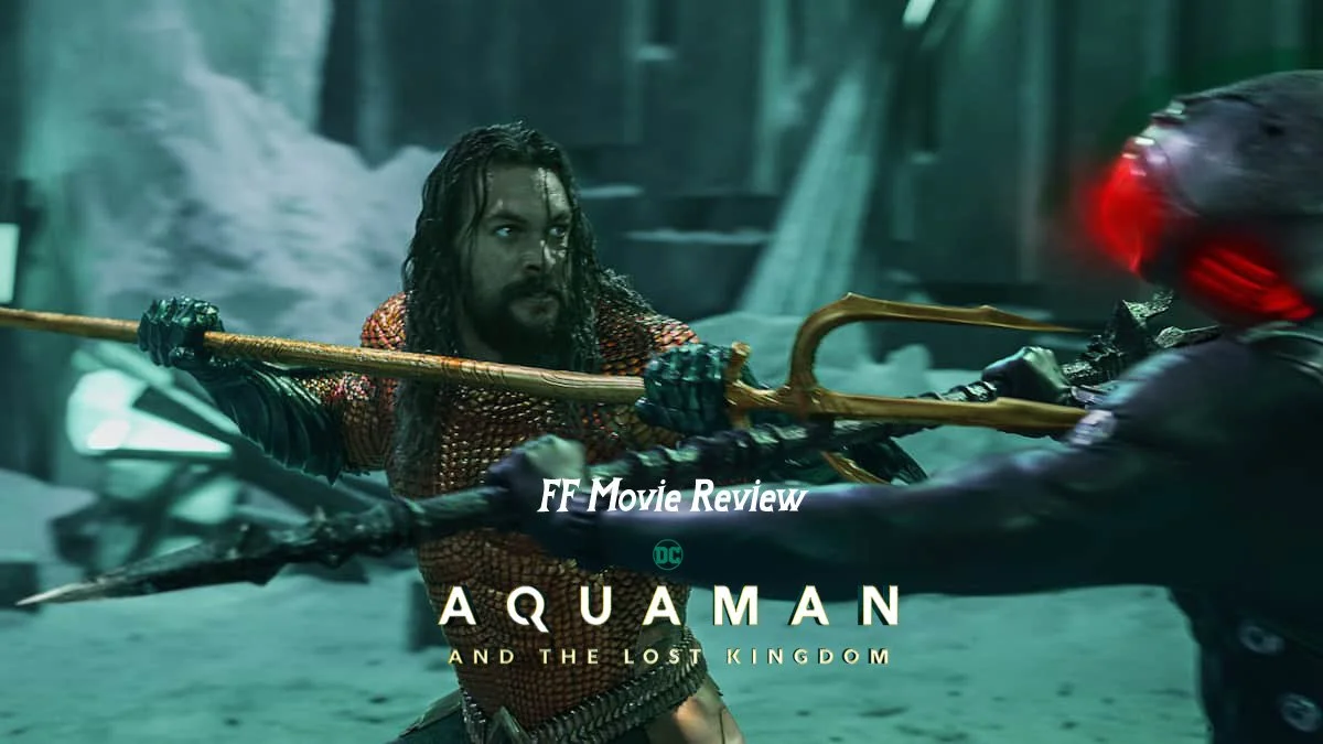 FF Movie Review - Aquaman and the Lost Kingdom