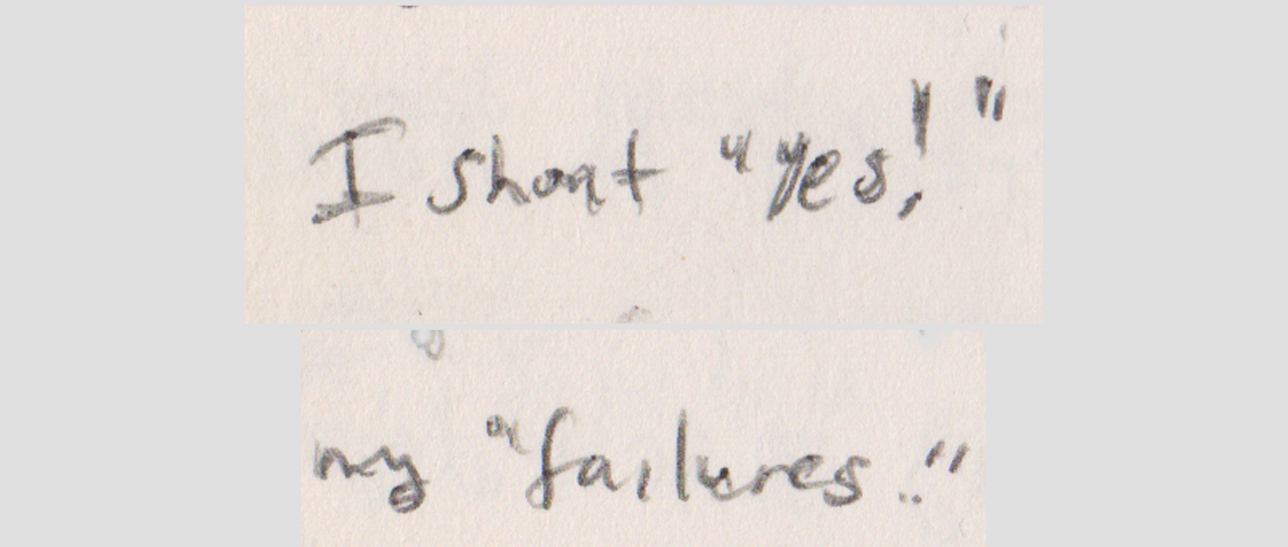 I shout “Yes!” my “failures.”